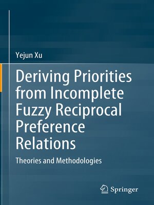 cover image of Deriving Priorities from Incomplete Fuzzy Reciprocal Preference Relations